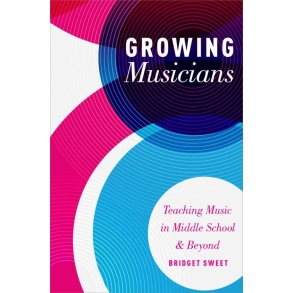 Growing Musicians : Teaching Music in Middle School and Beyond
