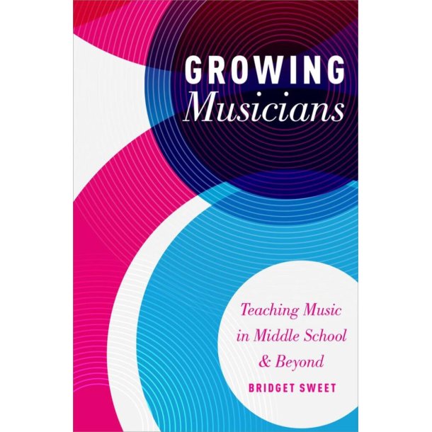 Growing Musicians : Teaching Music in Middle School and Beyond