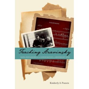 Teaching Stravinsky : Nadia Boulanger and the Consecration of a Modernist Icon