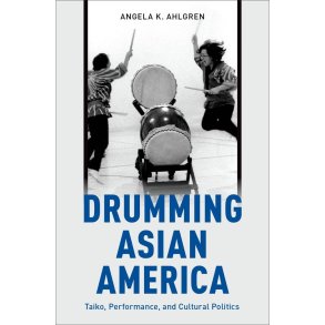 Drumming Asian America Taiko : Performance, and Cultural Politics