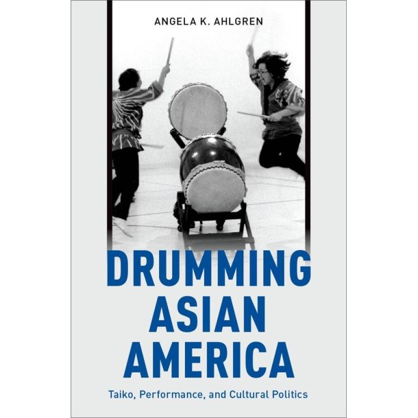 Drumming Asian America Taiko : Performance, and Cultural Politics