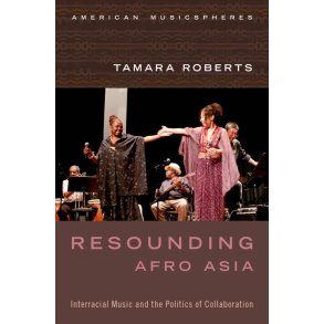 Resounding Afro Asia Interracial Music : and The Politics Of Collaboration