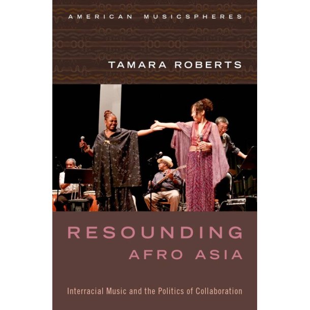 Resounding Afro Asia Interracial Music : and The Politics Of Collaboration