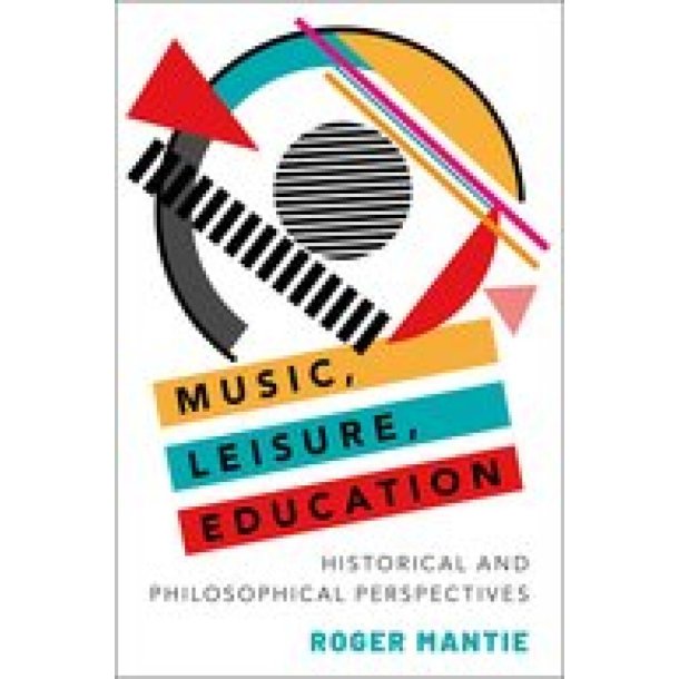 Music, Leisure : Education Historical and Philosophical Perspectives (Hardback)