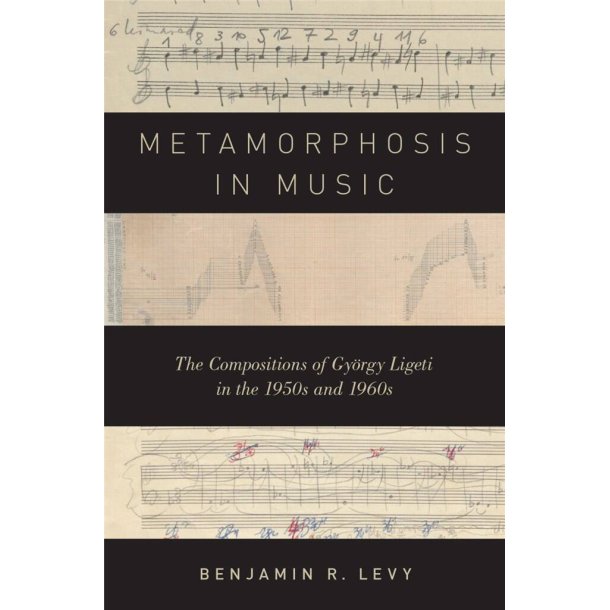 Metamorphosis in Music : The Compositions of Gyorgy Ligeti in the 1950s and 1960s
