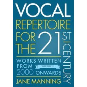 Vocal Repertoire for the Twenty-First Century : Volume 2 - Works Written From 2000 Onwards