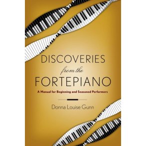 Discoveries from the Fortepiano : A Manual for Beginners and Seasoned Performers