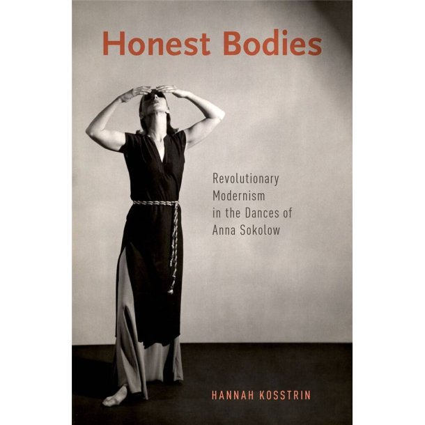 Honest Bodies : Revolutionary Modernism in the Dances of Anna Sokolow