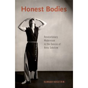 Honest Bodies : Revolutionary Modernism in the Dances of Anna Sokolow
