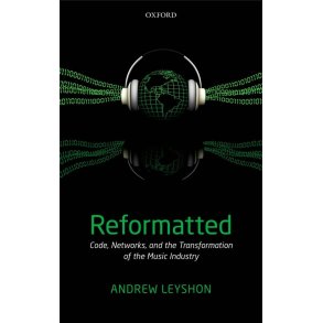 Reformatted Code, Networks : and the Transformation of the Music Industry
