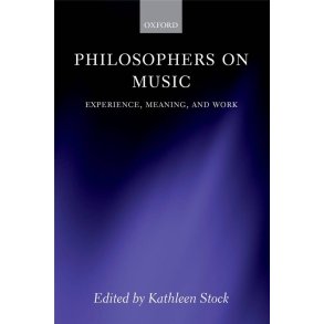 Philosophers on Music : Experience, Meaning, and Work