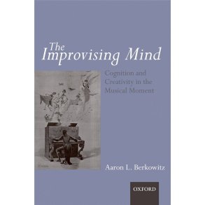 The Improvising Mind : Cognition and Creativity in the Musical Moment