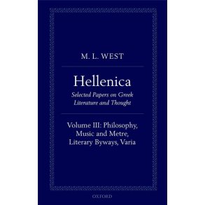 Hellenica Volume III : Philosophy, Music and Metre, Literary Byways, Varia