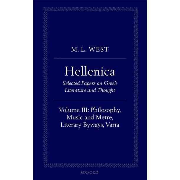 Hellenica Volume III : Philosophy, Music and Metre, Literary Byways, Varia