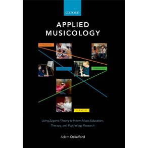 Applied Musicology Using Zygonic Theory : to Inform Music Education, Therapy, and Psychology Research