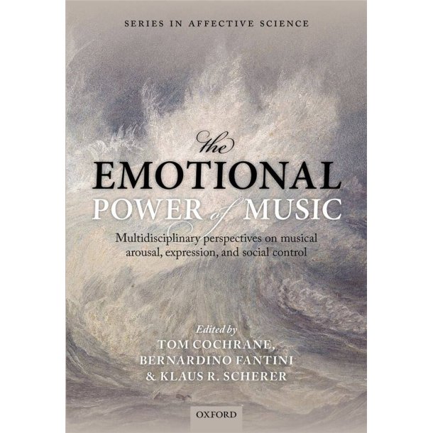 The Emotional Power of Music : Multidisciplinary perspectives on musical arousal, expression, and social control