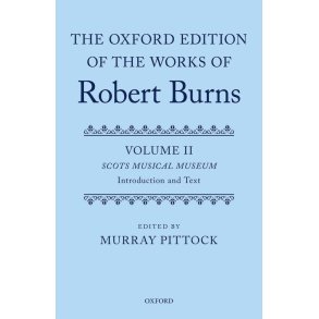 The Oxford Edition Of The Works Of Robert Burns : Volumes Ii and Iii: The Scots Musical Museum