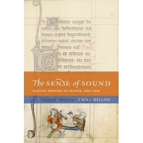 The Sense of Sound : Musical Meaning in France, 1260-1330
