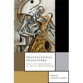 Transnational Encounters : Music and Performance at the U.S.-Mexico Border