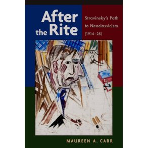 After the Rite : Stravinsky's Path to Neoclassicism
