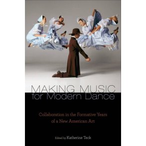 Making Music for Modern Dance Collaboration : in the Formative Years of a New American Art