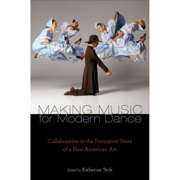 Making Music for Modern Dance Collaboration : in the Formative Years of a New American Art
