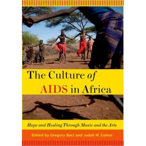 The Culture of AIDS in Africa : Hope and Healing Through Music and the Arts