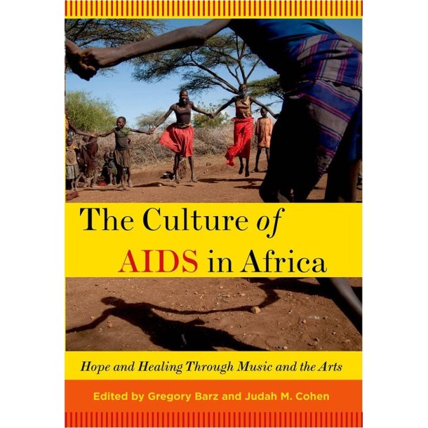 The Culture of AIDS in Africa : Hope and Healing Through Music and the Arts