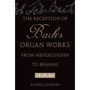 The Reception of Bach's Organ Works : from Mendelssohn to Brahms