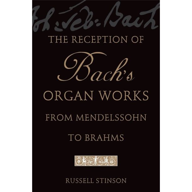 The Reception of Bach's Organ Works : from Mendelssohn to Brahms