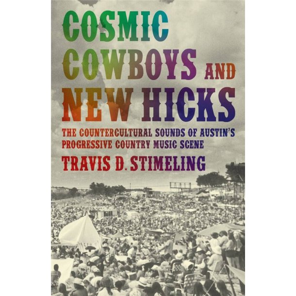 Cosmic Cowboys and New Hicks : The Countercultural Sounds of Austin's Progressive Country Music Scene