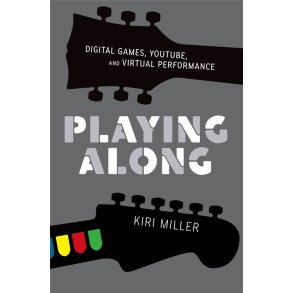 Playing Along Digital Games : YouTube, and Virtual Performance