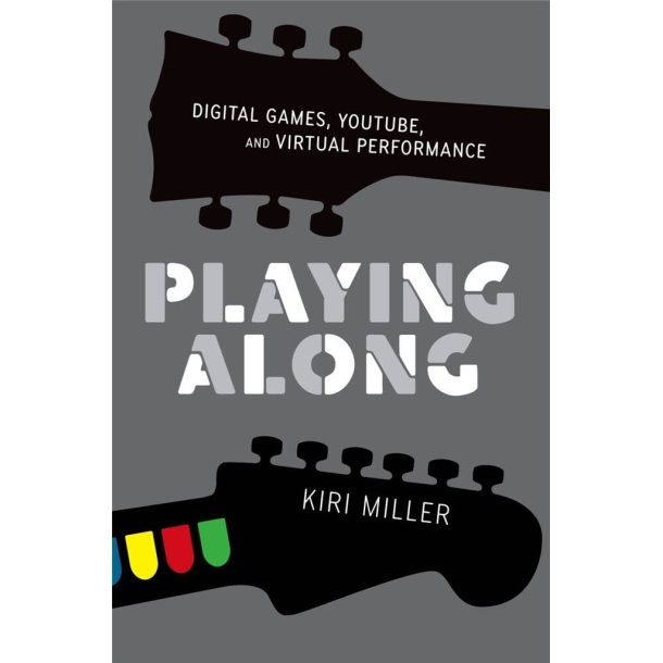Playing Along Digital Games : YouTube, and Virtual Performance