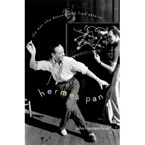 Hermes Pan The Man Who Danced with Fred Astaire