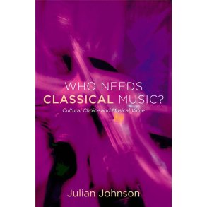 Who Needs Classical Music? : Cultural Choice and Musical Value