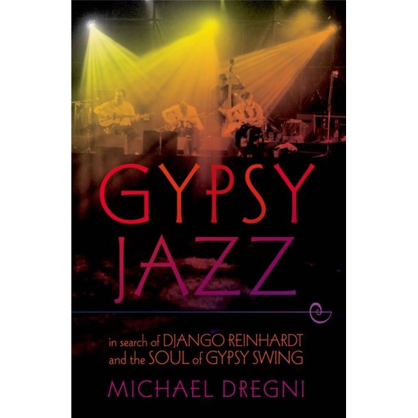 Gypsy Jazz : In Search of Django Reinhardt and the Soul of Gypsy Swing