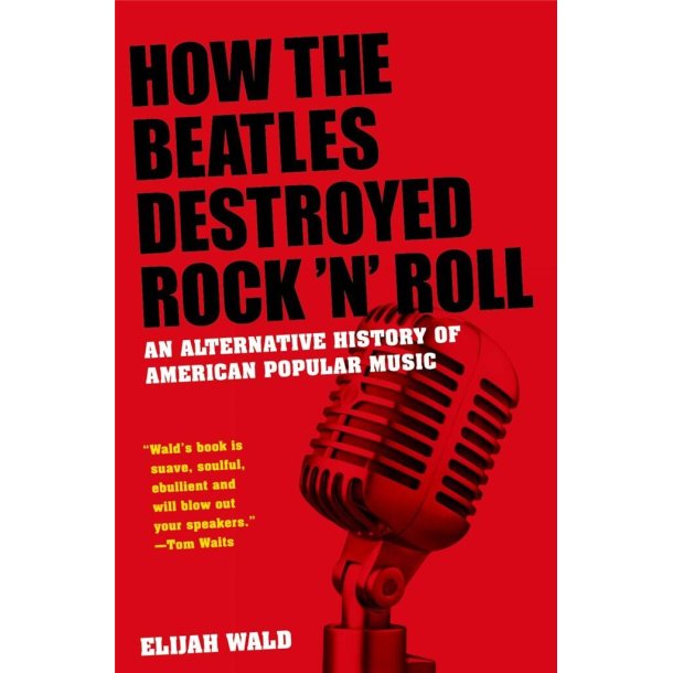 How The Beatles Destroyed Rock 'n' Roll : An Alternative History of American Popular Music