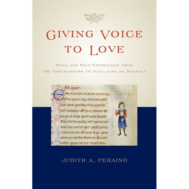 Giving Voice to Love Song and Self-Expression : from the Troubadours to Guillaume de Machaut