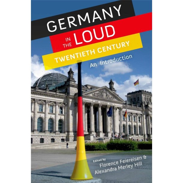Germany in the Loud Twentieth Century : An Introduction