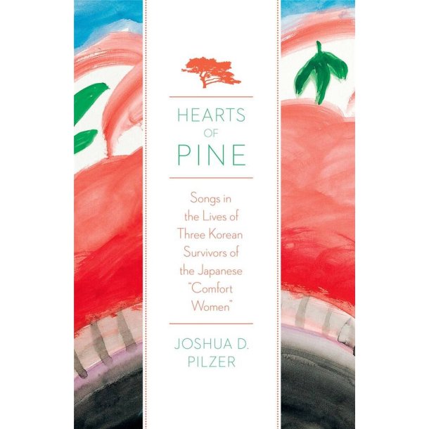 Hearts of Pine : Songs in the Lives of Three Korean Survivors of the Japanese Comfort Women