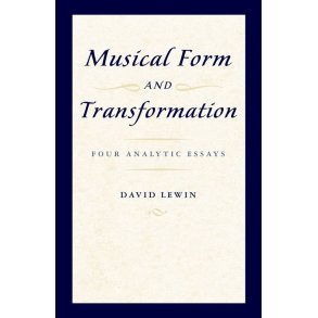 Musical Form and Transformation : Four Analytic Essays