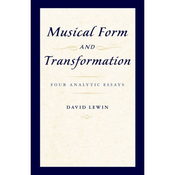 Musical Form and Transformation : Four Analytic Essays
