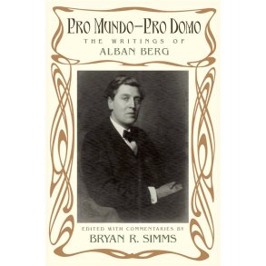 Pro Mundo - Pro Domo The Writings of Alban Berg