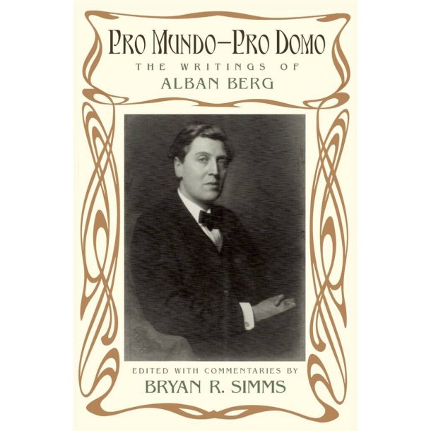 Pro Mundo - Pro Domo The Writings of Alban Berg