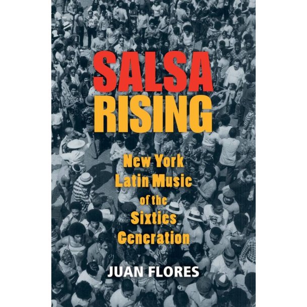 Salsa Rising New York Latin Music : Of The Sixties Generation
