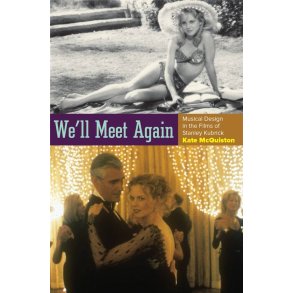 We'll Meet Again : Musical Design in the Films of Stanley Kubrick