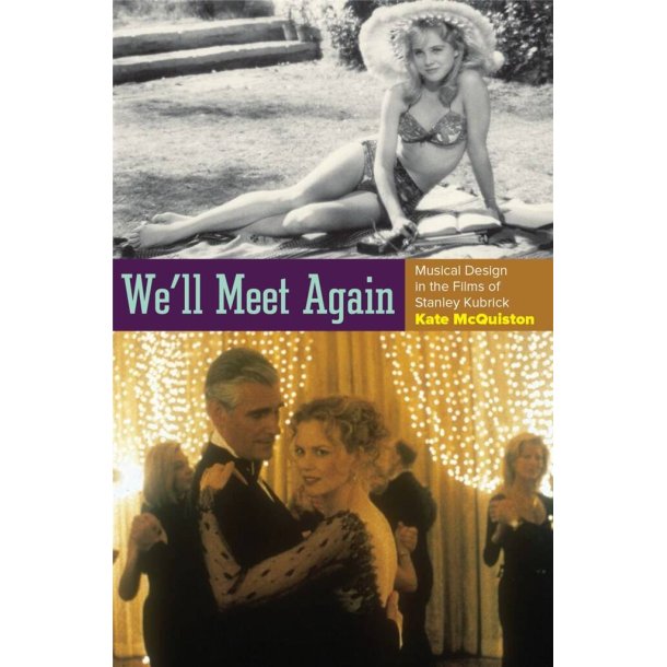 We'll Meet Again : Musical Design in the Films of Stanley Kubrick