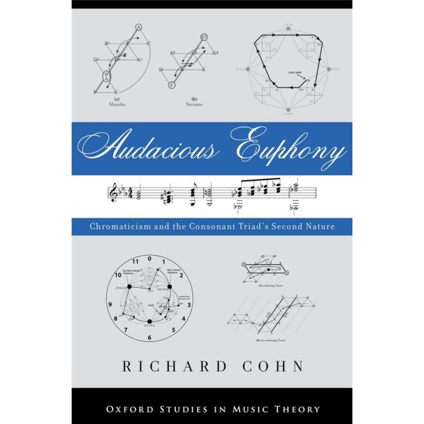 Audacious Euphony : Chromatic Harmony and the Triad's Second Nature