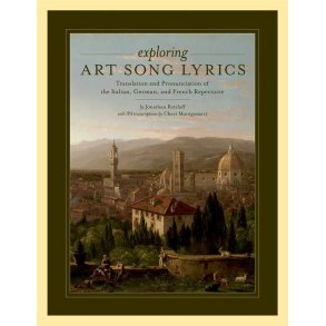 Exploring Art Song Lyrics : Translation and Pronunciation of the Italian, German & French Repertoire