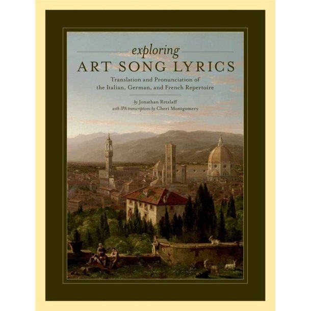 Exploring Art Song Lyrics : Translation and Pronunciation of the Italian, German & French Repertoire